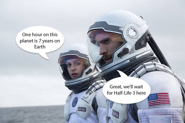 One hour on this planet is 7 years on Earth
 Great, we'll wait for Half-Life 3 here