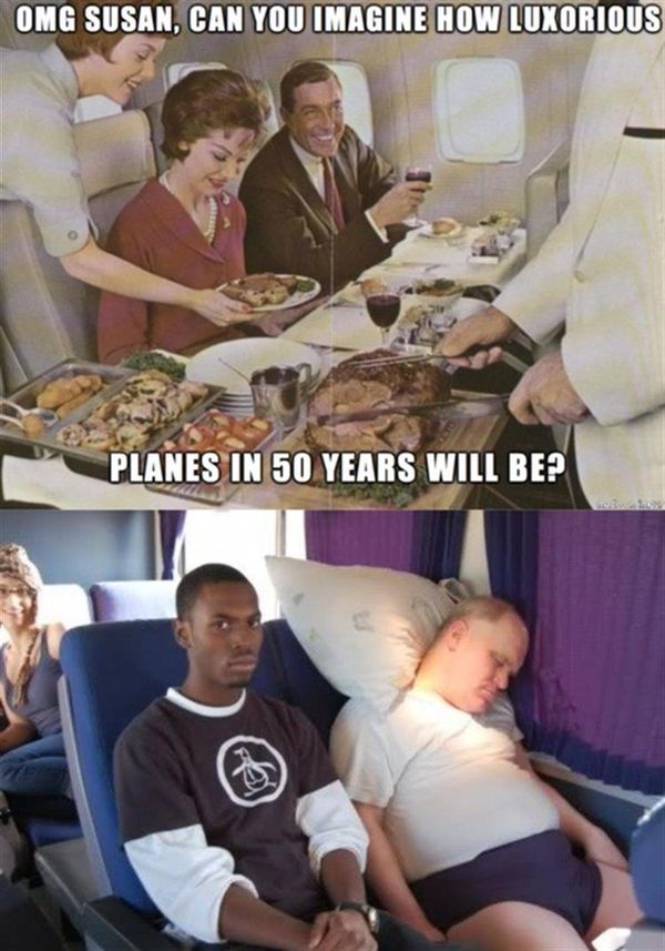OMG SUSAN, CAN YOU IMGE HOW LUXURIOUS PLANES IN 50 YEARS WILL BE?