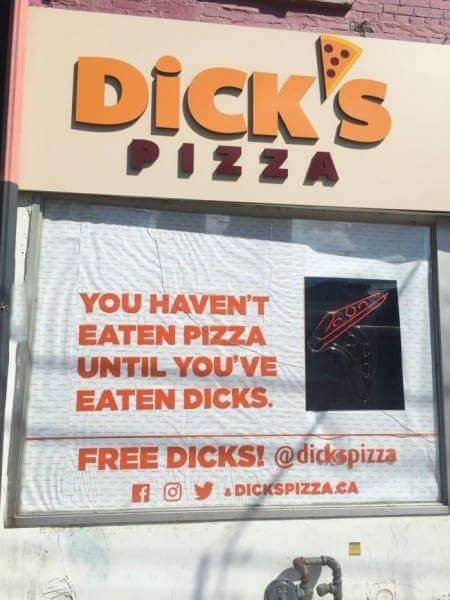 DICK'S PIZZA
 YOU HAVEN'T EATEN PIZZA UNTIL YOU'VE EATEN DICKS.