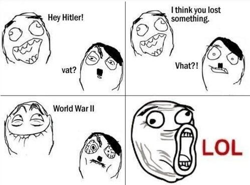 Hey Hitler! vat? I think you lost something. Vhat?! World War II LOL