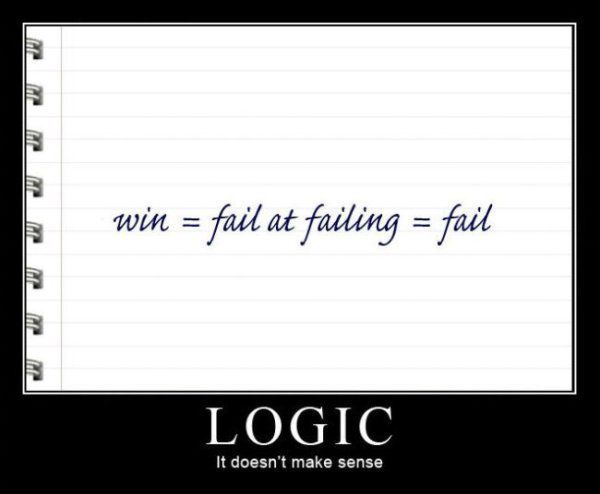 win = fail at failing = fail LOGIC It doesn't make sense