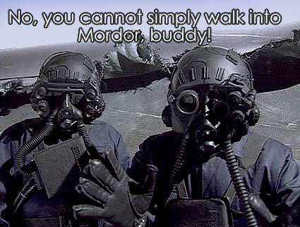 No, you cannot simply walk into Mordor, buddy!