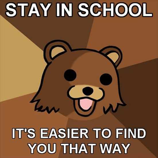 STAY IN SCHOOL IT'S EASIER TO FIND YOU THAT WAY